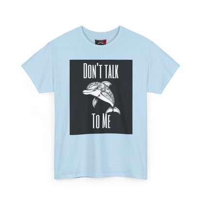 "Don't Talk To Me" Dolphin Tee — Funny Sarcastic Graphic T‑Shirt