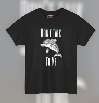 "Don't Talk To Me" Dolphin Tee — Funny Sarcastic Graphic T‑Shirt