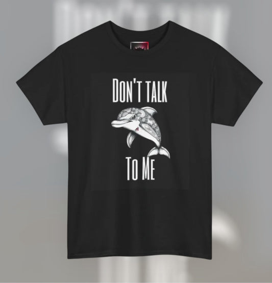 "Don't Talk To Me" Dolphin Tee — Funny Sarcastic Graphic T‑Shirt